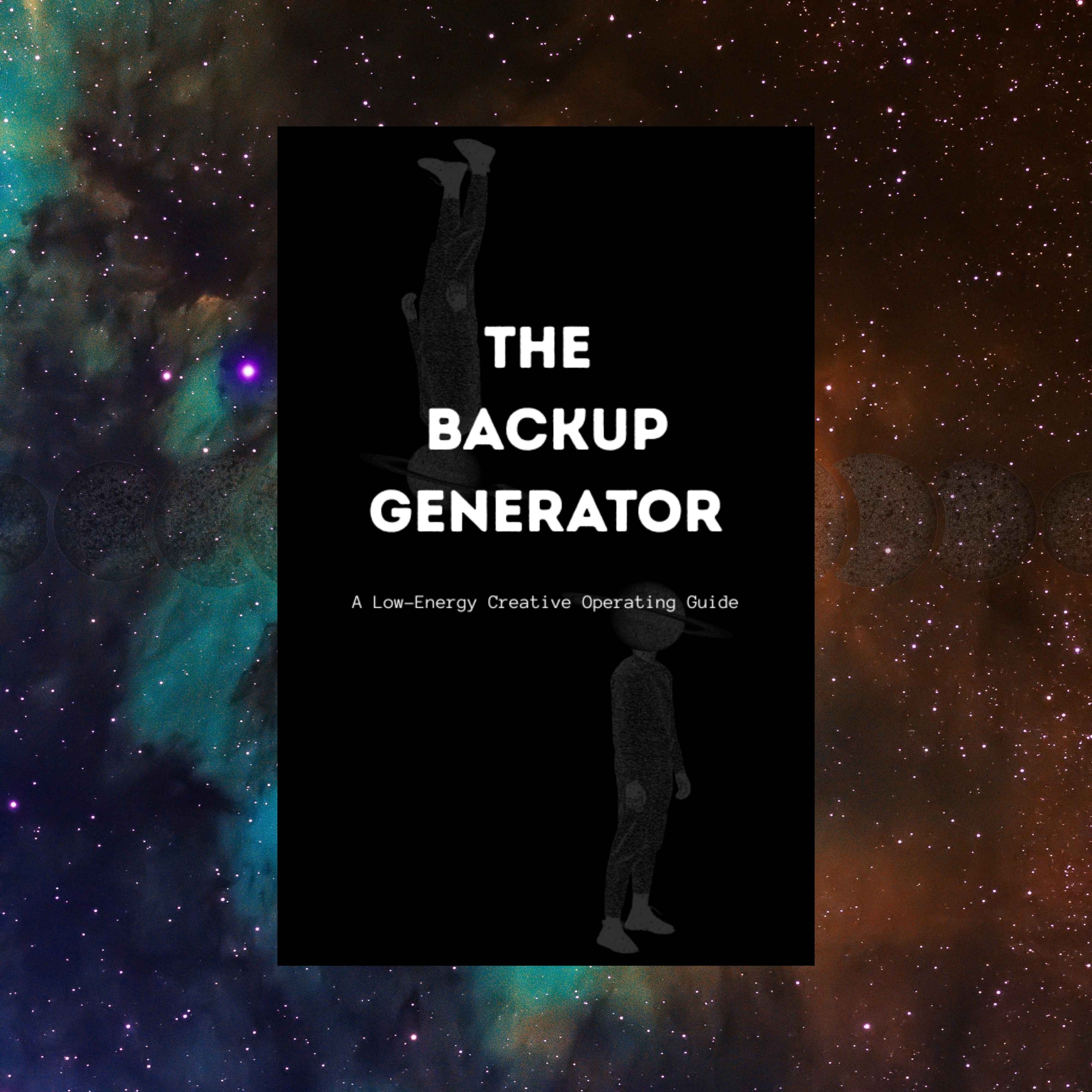 The Backup Generator: A Low-Energy Creative Operating Guide